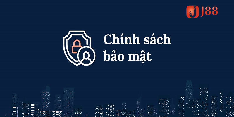 Chính sách bảo mật là nội dung quan trọng trên J88
