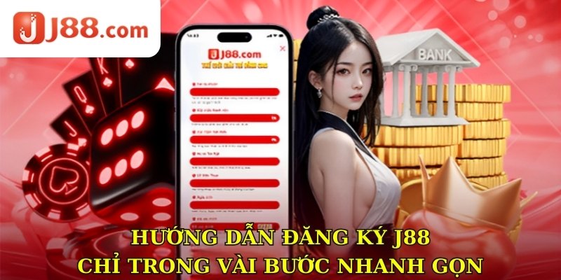 Hướng dẫn đăng ký J88 chỉ trong vài bước nhanh gọn